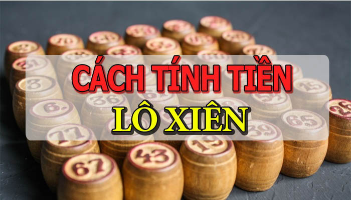 Cách tính tiền lô xiên trong lô đề- Cách tính tiền lô xiên chuẩn 