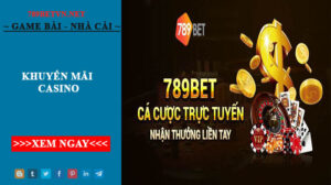 Một Số Chương Trình Khuyến Mãi Casino Nổi Bật Tại 789bet