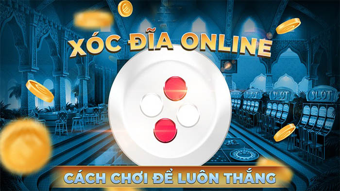 Quy luật chơi xóc đĩa - Rút kinh nghiệm càng chơi càng thắng lớn