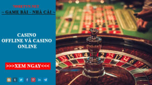 Tìm Hiểu Chi Tiết Về Casino Offfline Và Casino Online Tại 789Bet