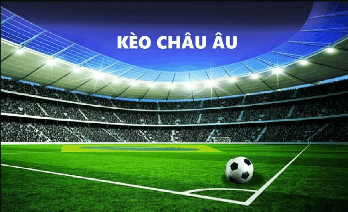 Kèo Châu Âu- Tìm hiểu cực chi tiết về kèo cá cược bóng đá Châu Âu 